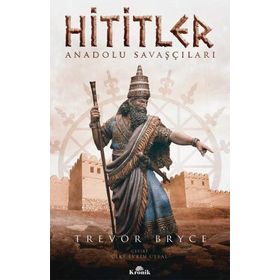 Hititler: Anadolu Savaşçıları
