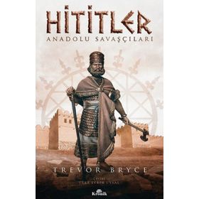 Hititler: Anadolu Savaşçıları