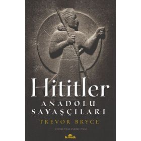 Hititler: Anadolu Savaşçıları