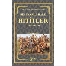 Hititler - Bin Tanrılı Halk - Turan Tektaş