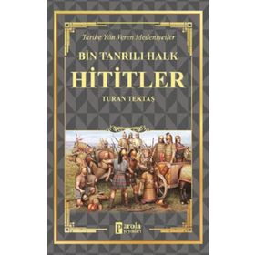 Hititler - Bin Tanrılı Halk - Turan Tektaş