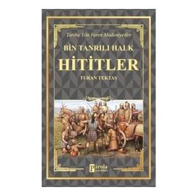 Hititler - Bin Tanrılı Halk - Turan Tektaş