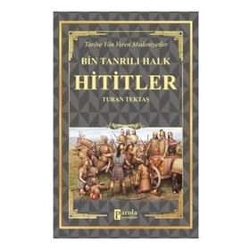 Hititler - Bin Tanrılı Halk - Turan Tektaş