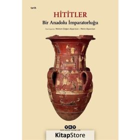 Hititler: Bir Anadolu İmparatorluğu - Kolektif