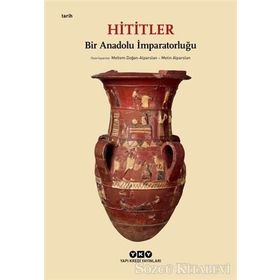 Hititler: Bir Anadolu İmparatorluğu - Kolektif
