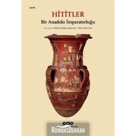 Hititler: Bir Anadolu İmparatorluğu - Kolektif