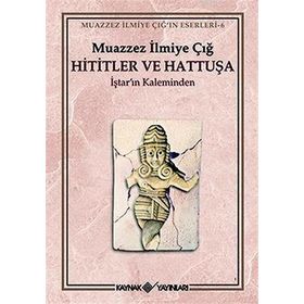 Hititler ve Hattuşa İştar’ın Kaleminden Kaynak Yayınları