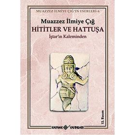 Hititler ve Hattuşa İştar’ın Kaleminden Kaynak Yayınları