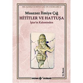 Hititler ve Hattuşa İştar’ın Kaleminden Kaynak Yayınları