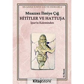 HITITLER VE HATTUŞA - MUAZZEZ İLMİYE ÇIĞ