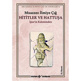HITITLER VE HATTUŞA - MUAZZEZ İLMİYE ÇIĞ