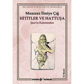 HITITLER VE HATTUŞA - MUAZZEZ İLMİYE ÇIĞ