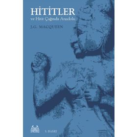 HITITLER VE HITIT ÇAĞINDA ANADOLU - J.G MACQUEEN