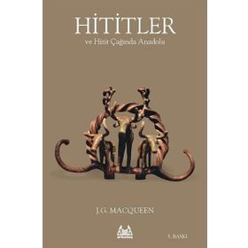 HITITLER VE HITIT ÇAĞINDA ANADOLU - J.G MACQUEEN