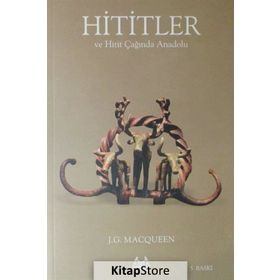 HITITLER VE HITIT ÇAĞINDA ANADOLU - J.G MACQUEEN