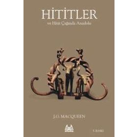 HITITLER VE HITIT ÇAĞINDA ANADOLU - J.G MACQUEEN