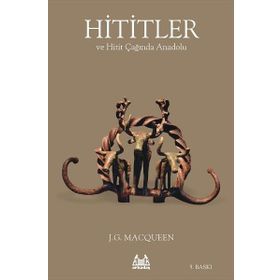 HITITLER VE HITIT ÇAĞINDA ANADOLU - J.G MACQUEEN