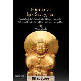 Hititler Ve Işık Savaşçıları - Hami Özdil