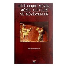 Hititlerde Müzik, Müzik Aletleri ve Müzisyenler Gülgüney Masalcı Şahin