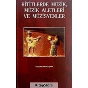 Hititlerde Müzik, Müzik Aletleri ve Müzisyenler Gülgüney Masalcı Şahin