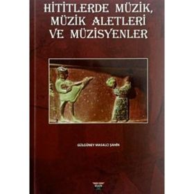 Hititlerde Müzik, Müzik Aletleri ve Müzisyenler Gülgüney Masalcı Şahin