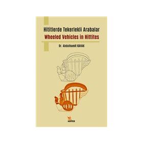 Hititlerde Tekerlekli Arabalar / Wheeled Vehicles in Hittites - Kriter Yayınları