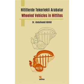 Hititlerde Tekerlekli Arabalar / Wheeled Vehicles in Hittites - Kriter Yayınları