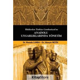 Hititlerden Türkiye Cumhuriyeti’ne Anadolu Uygarlıklarında Yönetim - Mustafa Lamba Dr. Hüseyin Metin Hüseyin Metin