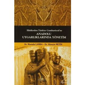 Hititlerden Türkiye Cumhuriyeti’ne Anadolu Uygarlıklarında Yönetim - Mustafa Lamba Dr. Hüseyin Metin Hüseyin Metin