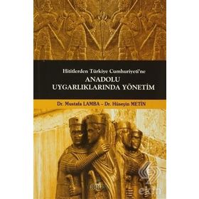 Hititlerden Türkiye Cumhuriyeti’ne Anadolu Uygarlıklarında Yönetim - Mustafa Lamba Dr. Hüseyin Metin Hüseyin Metin