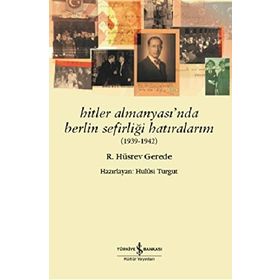Hitler Almanyası'nda Berlin Sefirliği Hatıralarım 1939-1942 - R. Hüsrev Gerede