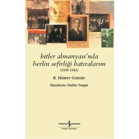 Hitler Almanyası'nda Berlin Sefirliği Hatıralarım 1939-1942 - R. Hüsrev Gerede