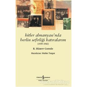 Hitler Almanyası'nda Berlin Sefirliği Hatıralarım 1939-1942 - R. Hüsrev Gerede