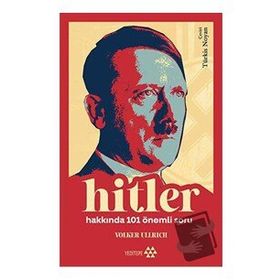 Hitler Hakkında 101 Önemli Soru - Volker Ullrich