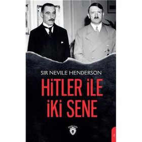 Hitler ile İki Sene - Sir Nevile Henderson - Dorlion Yayınevi