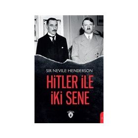 Hitler ile İki Sene - Sir Nevile Henderson - Dorlion Yayınevi