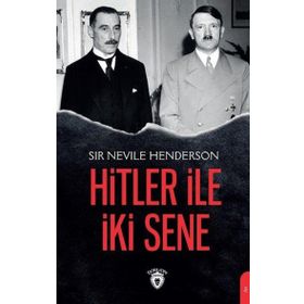 Hitler ile İki Sene - Sir Nevile Henderson - Dorlion Yayınevi