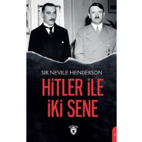 Hitler ile İki Sene - Sir Nevile Henderson - Dorlion Yayınevi