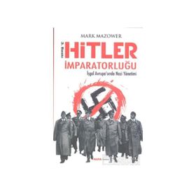 HITLER İMPARATORLUĞU İŞGAL AVRUPASINDA NAZI YÖNETIMI - MARK MAZOWER