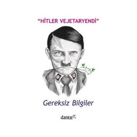 Hitler Vejetaryendi Gereksiz Bilgiler-Dante Yayınları