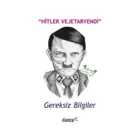 Hitler Vejetaryendi Gereksiz Bilgiler-Dante Yayınları