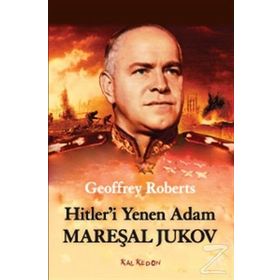 Hitler’i Yenen Adam Mareşal Jukov - Geoffrey Roberts