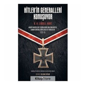 Hitler’in Generalleri Konuşuyor: Askeri Hadiselere İlişkin Kendi Anlatımlarıyla Alman Generallerin Zafer ve Yenilgileri 1939-45
