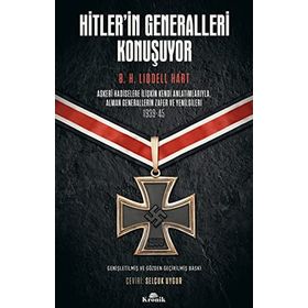 Hitler’in Generalleri Konuşuyor: Askeri Hadiselere İlişkin Kendi Anlatımlarıyla Alman Generallerin Zafer ve Yenilgileri 1939-45