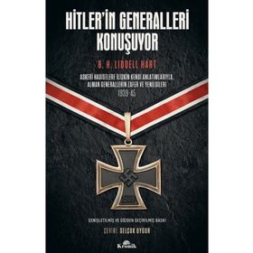 Hitler’in Generalleri Konuşuyor: Askeri Hadiselere İlişkin Kendi Anlatımlarıyla Alman Generallerin Zafer ve Yenilgileri 1939-45