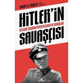 Hitler'in Savaşçısı - SS Albay Joachim Peiper'ın Hayatı ve Savaşları - Danny S. Parker