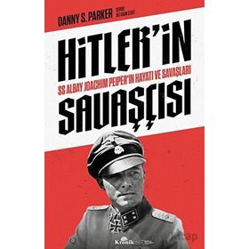 Hitler'in Savaşçısı - SS Albay Joachim Peiper'ın Hayatı ve Savaşları - Danny S. Parker