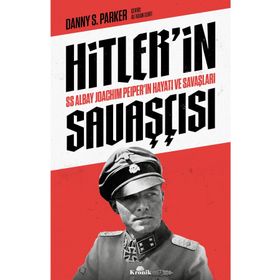 Hitler'in Savaşçısı - SS Albay Joachim Peiper'ın Hayatı ve Savaşları - Danny S. Parker