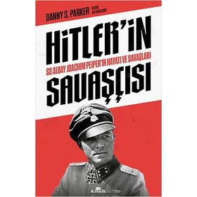 Hitler'in Savaşçısı - SS Albay Joachim Peiper'ın Hayatı ve Savaşları - Danny S. Parker
