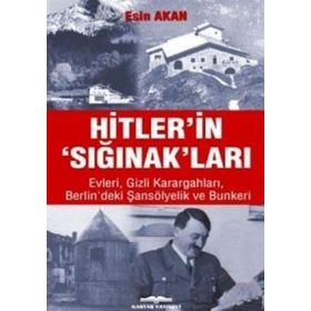 HITLER'IN 'SIĞINAK'LARI EVLERI GIZLI KARARGAHLARI BERLIN'DEKI ŞANSÖLYELİK VE BUNKERI - ESIN AKAN
